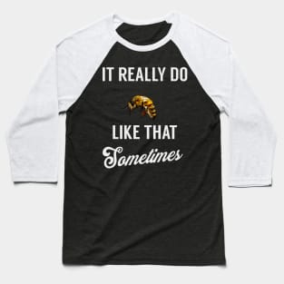 It Really Do BEE Like That, Sometimes Baseball T-Shirt